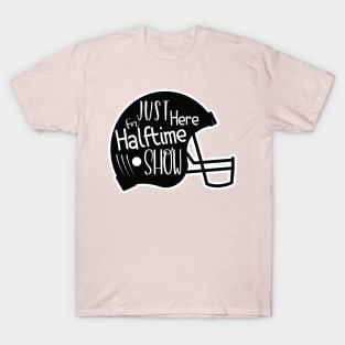 JUST HERE FOR THE HALFTIME SHOW T-Shirt